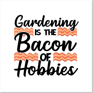 Gardening Is The Bacon Of Hobbies Gardener Funny Gift Posters and Art